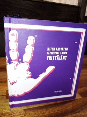 Kotila ym. :  Miten kasvatan lapsestani iloisen yrittäjän