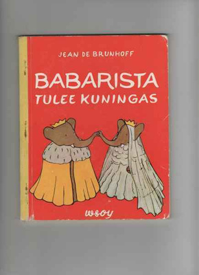 Brunhoff,Jean de: Babarista tulee kuningas,WSOY 1958,nostalg