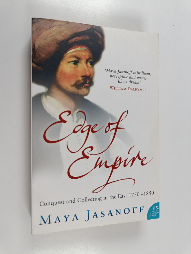 Maya Jasanoff : Edge of Empire : Conquest and Collecting ...