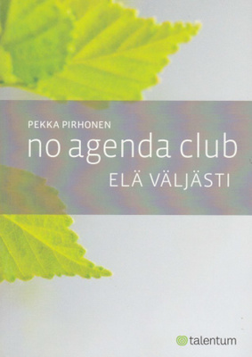 Pekka Pirhonen: No Agenda Club - elä väljästi