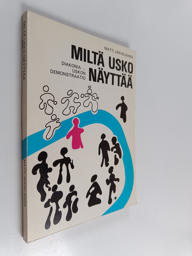 Matti Järveläinen : Miltä usko näyttää? : diakonia - usko...