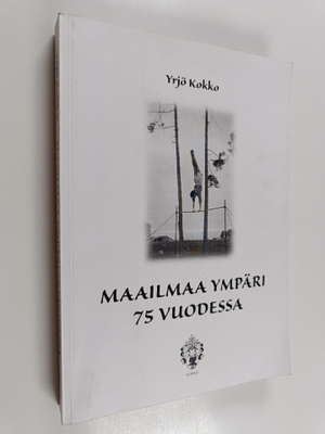 Yrjö Kokko : Maailmaa ympäri 75 vuodessa
