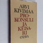 Arvi Kivimaa : Prokonsuli ja keisari : neljä runosarjaa - pikkukuva 1