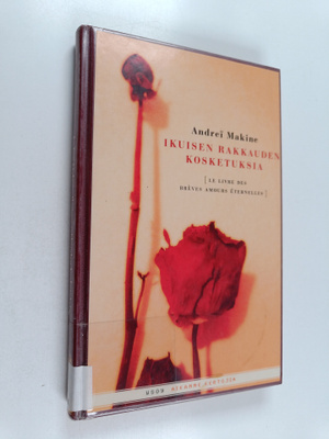 Andrei Makine : Ikuisen rakkauden kosketuksia