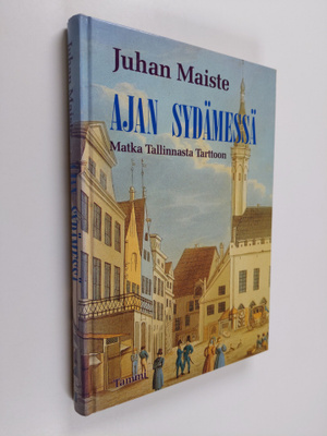 Juhan Maiste : Ajan sydämessä : matka Tallinnasta Tarttoon
