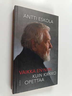 Antti Eskola : Vaikka en niin kuin kirkko opettaa