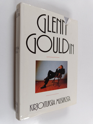 Glenn Gould : Glenn Gouldin kirjoituksia musiikista
