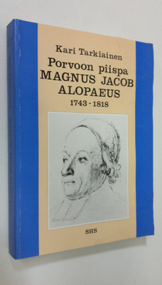 Kari Tarkiainen : Porvoon piispa Magnus Jacob Alopaeus 17...