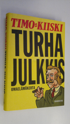 Timo Kiiski : Turha julkkis : omaelämäkerta