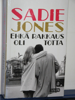 Sadie Jones : EHKÄ RAKKAUS OLI TOTTA