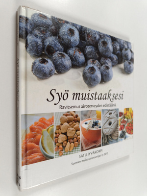 Satu Jyväkorpi : Syö muistaaksesi : ravitsemus aivotervey...