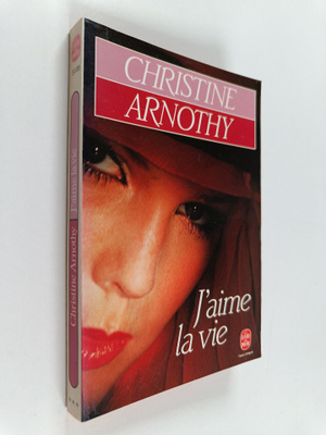 Christine Arnothy : J' aime la vie - roman