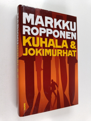Markku Ropponen : Kuhala & jokimurhat