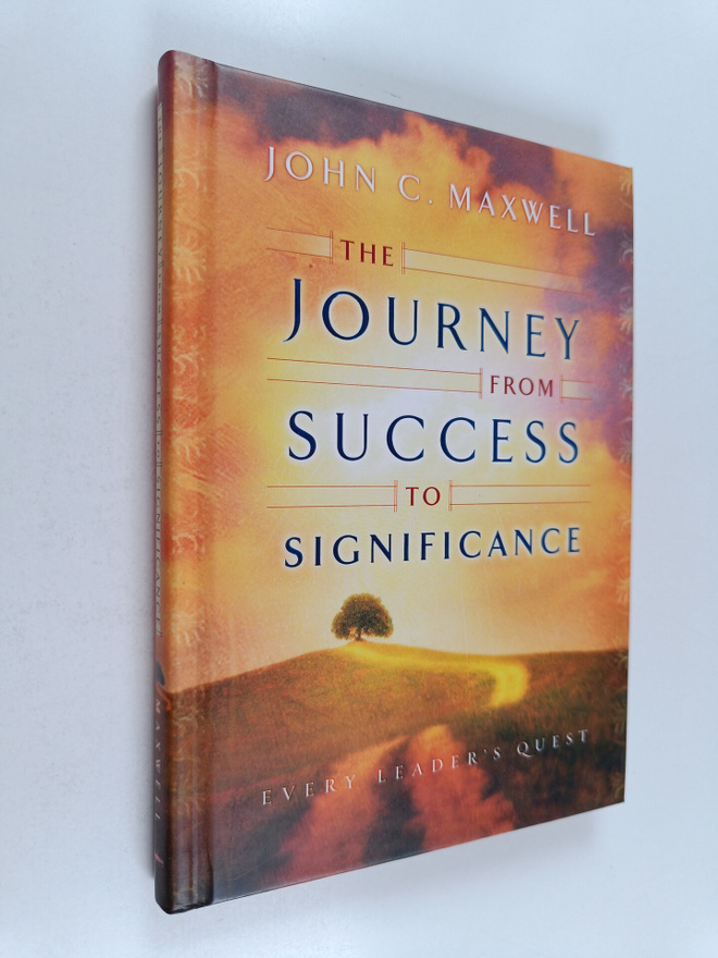 John C. Maxwell : The Journey from Success to Significance