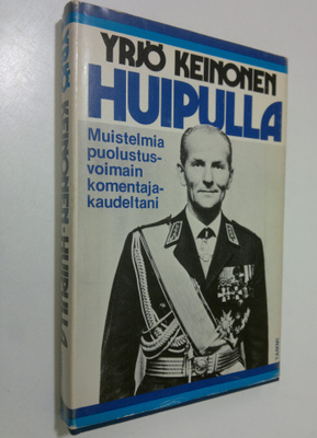Yrjö Keinonen : Huipulla : muistelmia puolustusvoimain ko...