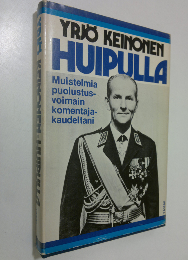 Yrjö Keinonen : Huipulla : muistelmia puolustusvoimain ko...