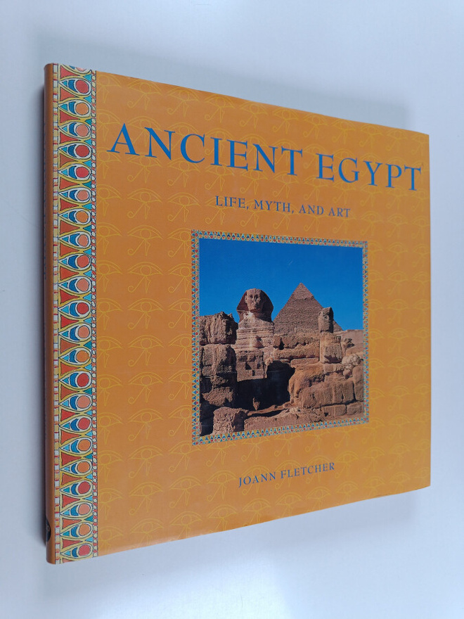 Joann Fletcher : Ancient Egypt - Life, Myth and Art