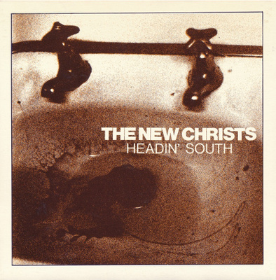The New Christs - Headin' South / I Saw God  (7"single)