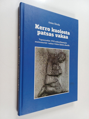 Anna Sirola : Kerro kuolosta patsas vakaa : vapaussodan 1...
