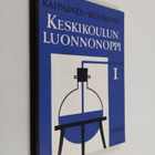 Martti Kaipainen : Keskikoulun luonnonoppi 1 : johdanto j... - pikkukuva 1