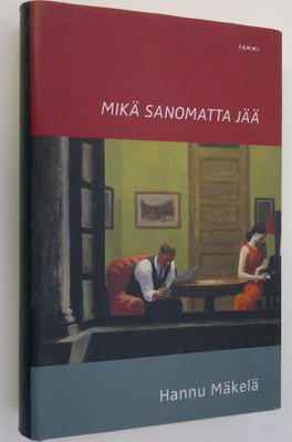 Hannu Mäkelä : Mikä sanomatta jää : kertomus rakkaudesta ...