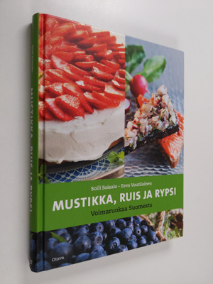 Soili Soisalo : Mustikka, ruis ja rypsi : voimaruokaa Suo...