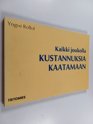 Yngve Rollof : Kaikki joukolla kustannuksia kaatamaan : K...