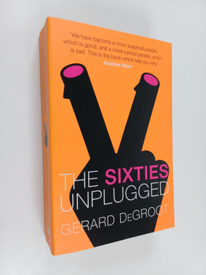 Gerard J. De Groot ym. : The Sixties Unplugged - A Kaleid...