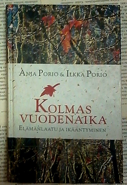 Anja Porio - Kolmas vuodenaika: elämänlaatu ja ikääntyminen
