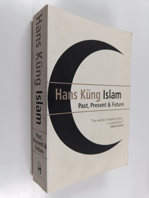 Hans Kung : Islam - Past, Present and Future