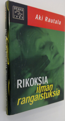 Aki Rautala : Rikoksia ilman rangaistuksia