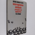 G. C. Bond : Heterogeneous catalysis : principles and app... - pikkukuva 1