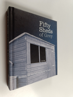 C. T. Grey : Fifty Sheds of Grey : A parody - Erotica for...