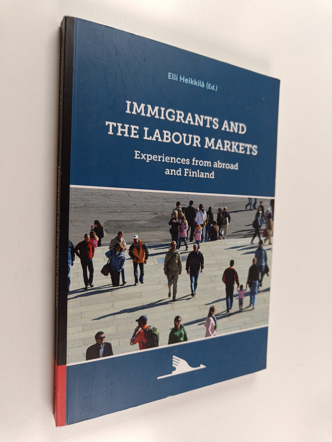 Elli Heikkilä : Immigrants and the labour markets : exper...