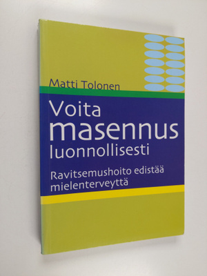 Matti Tolonen : Voita masennus luonnollisesti : ravitsemu...
