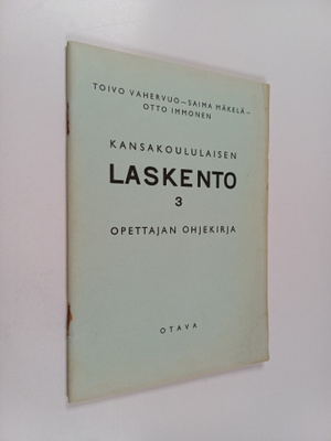 Toivo Vahervuo : Kansakoululaisen laskento 3 - Opettajan ...