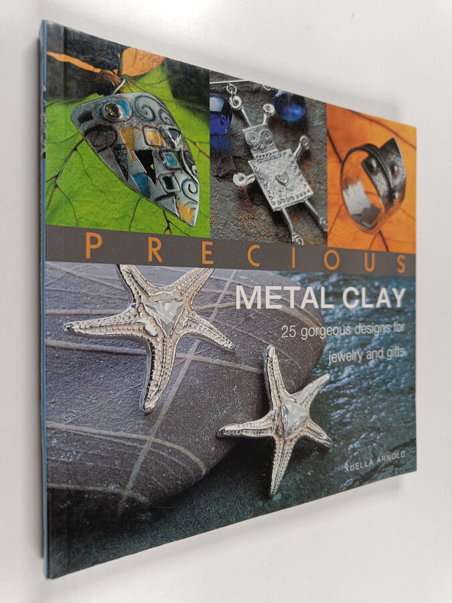 Xuella Arnold : Precious Metal Clay - 25 Gorgeous Designs...