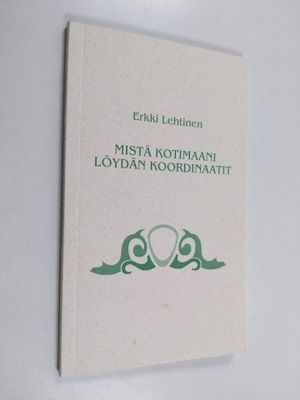 Erkki Lehtinen : Mistä kotimaani löydän koordinaatit (tek...