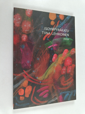 Tiina Lehikoinen : Isoympyräkatu : fragmentteja, aforisme...