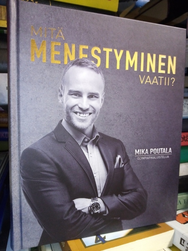 Mika Poutala : Mitä menestyminen vaatii ( SIGNED)