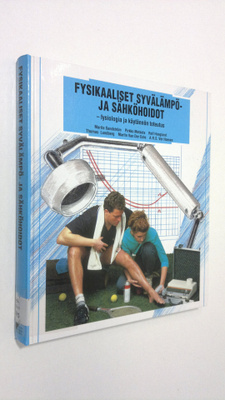 Fysikaaliset syvälämpö- ja sähköhoidot : fysiologia ja kä...