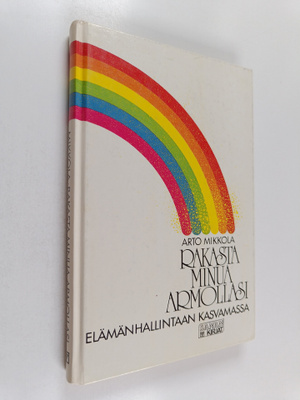Arto Mikkola : Rakasta minua armollasi : elämänhallintaan...