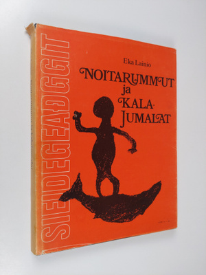 Eka Lainio : Noitarummut ja kalajumalat = Sieidegeadggit ...