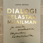 Laura Arikka - Dialogi pelastaa maailman ja muita... (nid.) - pikkukuva 1
