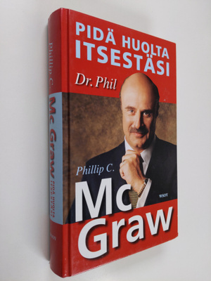 Phillip C. McGraw : Pidä huolta itsestäsi : tee elämästäs...
