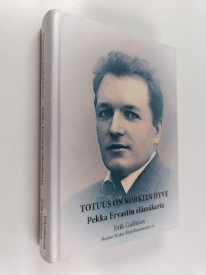 Erik Gullman : Totuus on korkein hyve : Pekka Ervastin el...