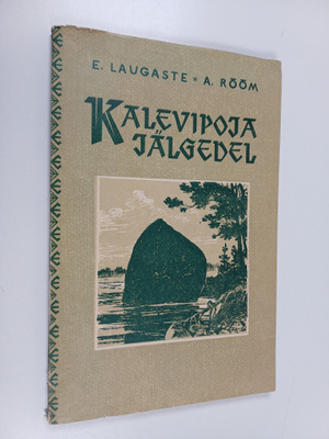 Eduard Laugaste ym. : Kalevipoja jälgedel