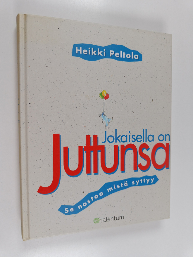 Heikki Peltola : Jokaisella on juttunsa : se nostaa mistä...