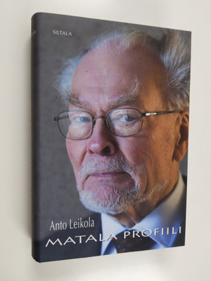 Anto Leikola : Matala profiili : Muistelmia kahdeksalta v...
