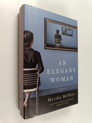 Martha McPhee : An elegant woman : a novel